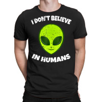 Green Alien I Don't Believe In Humans T-shirt | Artistshot