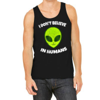 Green Alien I Don't Believe In Humans Tank Top | Artistshot