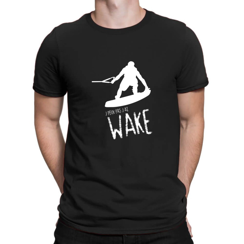 Je Peux Pas J'ai Wake French Wakeboarding T-shirt | Artistshot