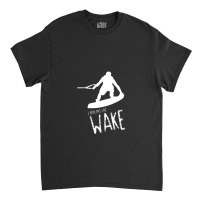 Je Peux Pas J'ai Wake French Wakeboarding Classic T-shirt | Artistshot