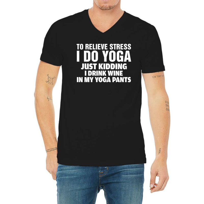 To Relieve Stress I Do Yoga V-neck Tee | Artistshot