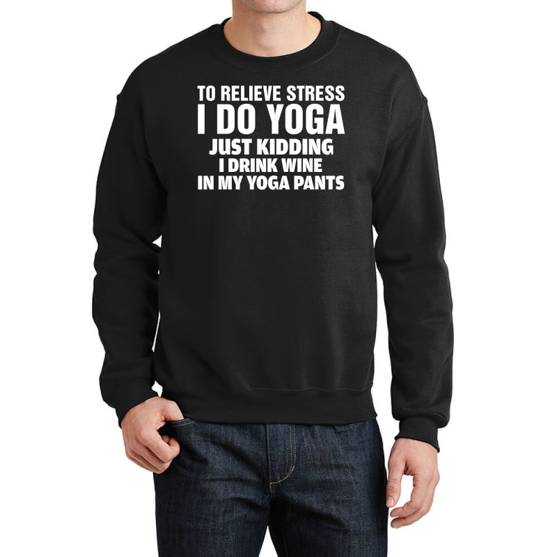 To Relieve Stress I Do Yoga Crewneck Sweatshirt | Artistshot