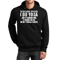 To Relieve Stress I Do Yoga Unisex Hoodie | Artistshot