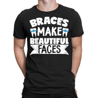 Braces Make Beautiful Faces Orthodontist Dentist Dental T-shirt | Artistshot