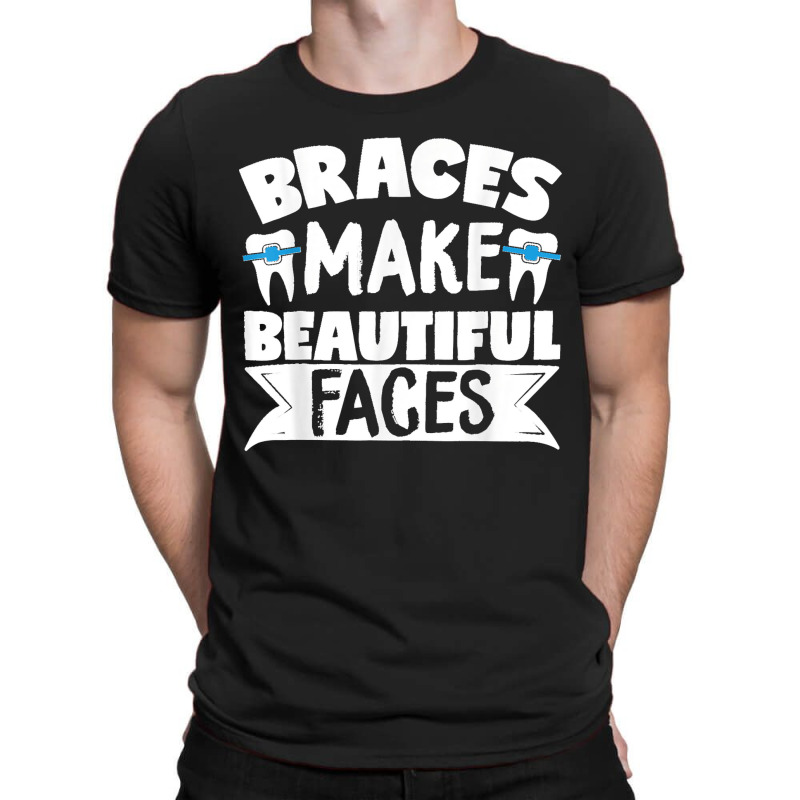 Braces Make Beautiful Faces Orthodontist Dentist Dental T-shirt | Artistshot