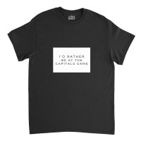 I'd Rather Be At The Capitals Game Classic T-shirt | Artistshot