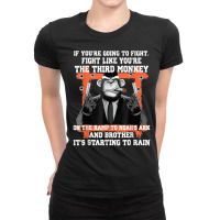 If You're Going To Fight Fight Like You're The Third Monkey T Shirt Ladies Fitted T-shirt | Artistshot