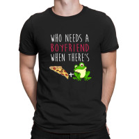 Who Needs A Boyfriend Frog Pizza T-shirt | Artistshot