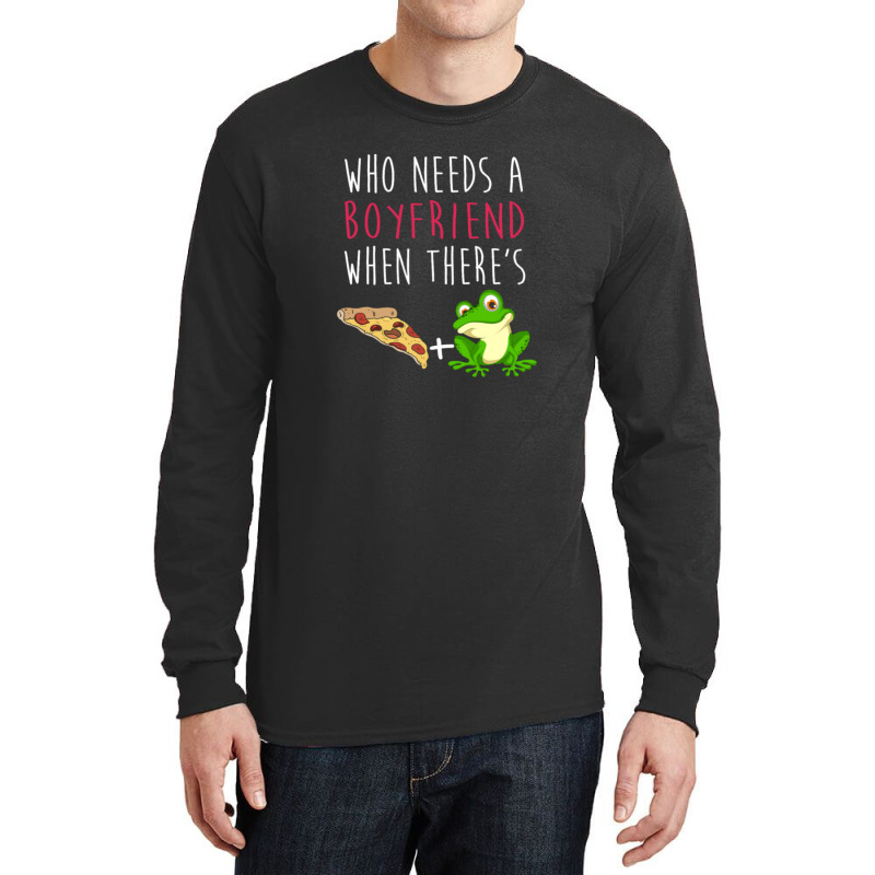 Who Needs A Boyfriend Frog Pizza Long Sleeve Shirts | Artistshot