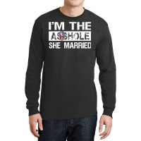 I'm The Asshole She Married Pullover Hoodie Long Sleeve Shirts | Artistshot