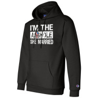 I'm The Asshole She Married Pullover Hoodie Champion Hoodie | Artistshot