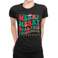 Merry Dialysis Technician Christmas Dialysis Tech Xmas Party Premium T Ladies Fitted T-shirt | Artistshot