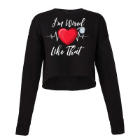 I'm Wired Like That Pacemakers For Cardiac Survivors Pullover Hoodie Cropped Sweater | Artistshot