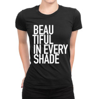 Beautiful In Every Shade Uplifting Positive Slogan Ladies Fitted T-shirt | Artistshot