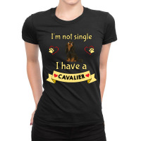 Cavalier King Charles Spaniel I'm Not Single I Have A Black And Tan Ca Ladies Fitted T-shirt | Artistshot