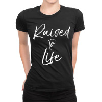 Cute Christian Baptism Gift For New Believers Raised To Life Ladies Fitted T-shirt | Artistshot