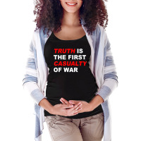 Truth Is The First Casualty Of War T Shirt Maternity Scoop Neck T-shirt | Artistshot