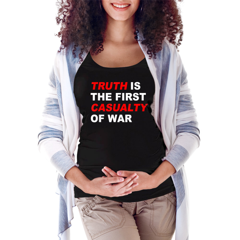 Truth Is The First Casualty Of War T Shirt Maternity Scoop Neck T-shirt by haitequila | Artistshot