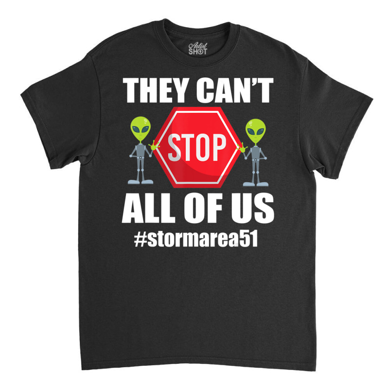 They Cant Stop All Of Us Storm Area 51 Alien Awareness Classic T-shirt by phamkhao | Artistshot