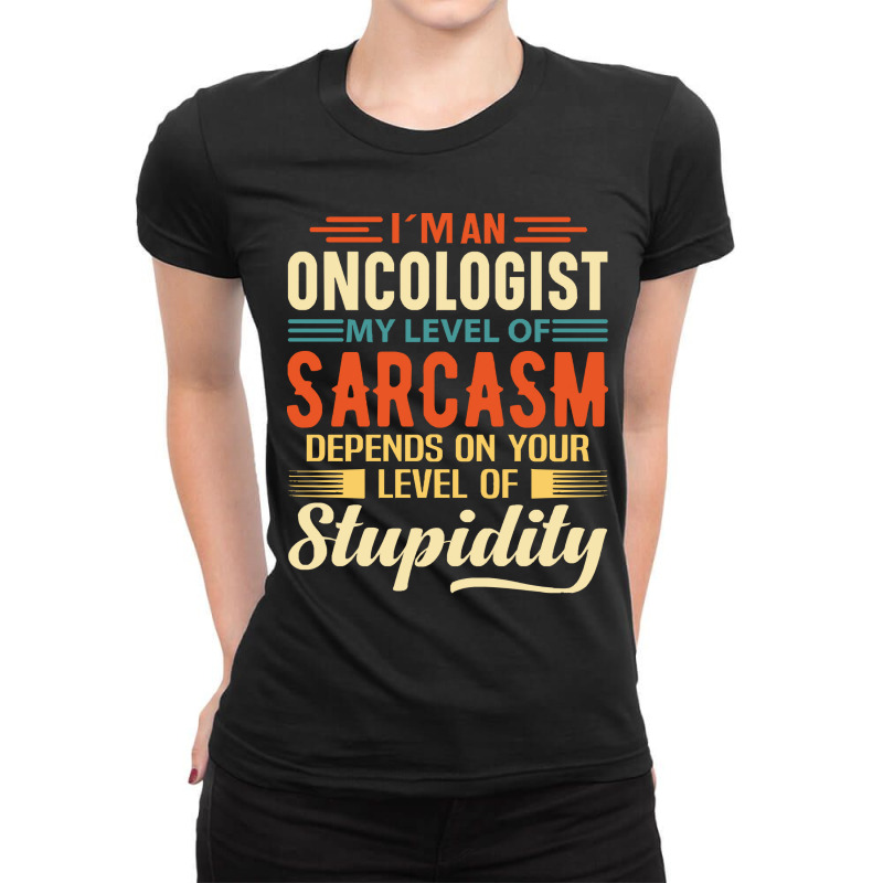 Oncologist I'm An Oncologist Ladies Fitted T-Shirt by kelpfee | Artistshot