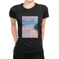 We Live In Cities You'll Never See On Screen (monet - Sunset On The Se Ladies Fitted T-shirt | Artistshot