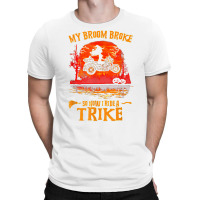 Witch My Broom Broke So Now I Ride A Trike Halloween Costume T Shirt T-shirt | Artistshot