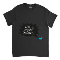 Im A Space Invader Classic T-shirt | Artistshot