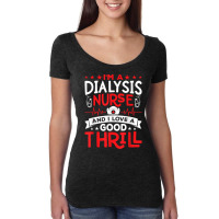 I'm A Dialysis Nurse I Love A Good Thrill Kidney Dialysis T Shirt Women's Triblend Scoop T-shirt | Artistshot