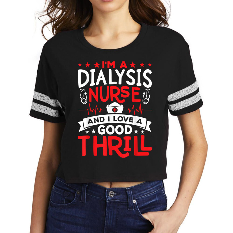 I'm A Dialysis Nurse I Love A Good Thrill Kidney Dialysis T Shirt Scorecard Crop Tee by nilaeshuhyfa | Artistshot