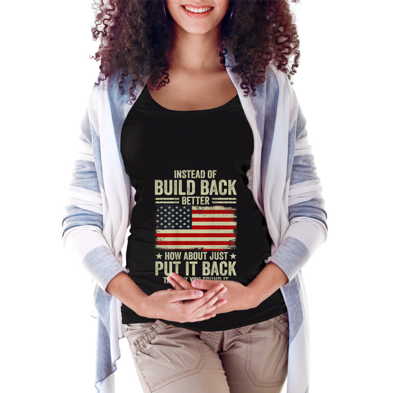 On Back Instead Of Build Back Better How About Put It Back Maternity Scoop Neck T-shirt by ColemanGalt | Artistshot