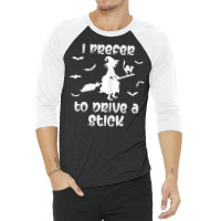 Womens Halloween I Prefer To Drive A Stick Funny Humorous T Shirt 3/4 Sleeve Shirt | Artistshot