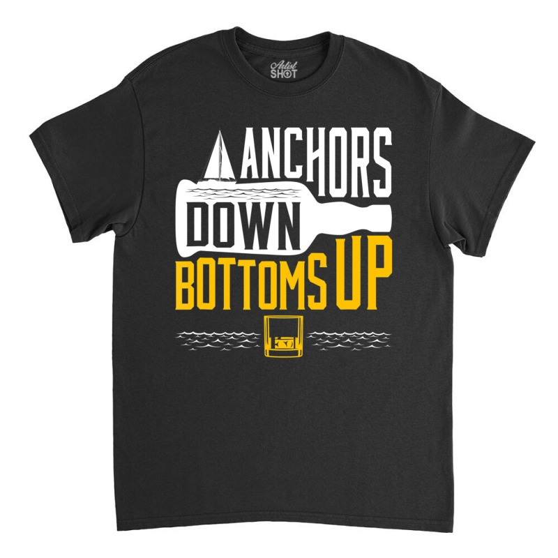 Boating Drinking Sailing Anchors Down Bottoms Up Boat Classic T-shirt | Artistshot