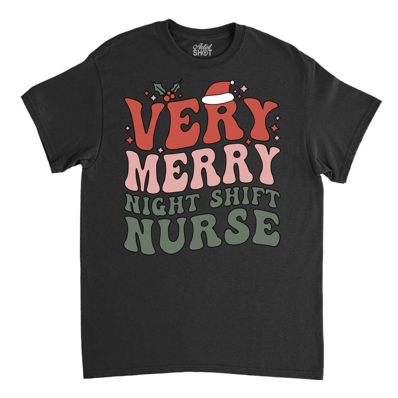 Merry Night Shift Nurse Christmas Night Shift Nursing Xmas Pullover Ho Classic T-shirt | Artistshot