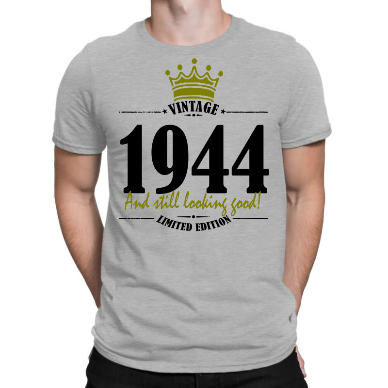 Vintage 1944 And Still Looking Good T-shirt | Artistshot