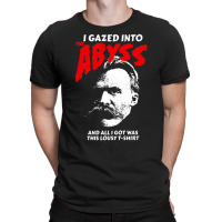 Nietzsche I Gazed Into The Abyss And I Got This T-shirt | Artistshot