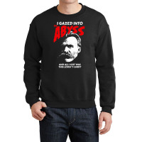 Nietzsche I Gazed Into The Abyss And I Got This Crewneck Sweatshirt | Artistshot