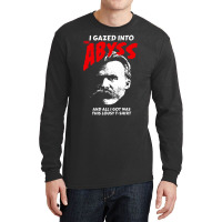 Nietzsche I Gazed Into The Abyss And I Got This Long Sleeve Shirts | Artistshot