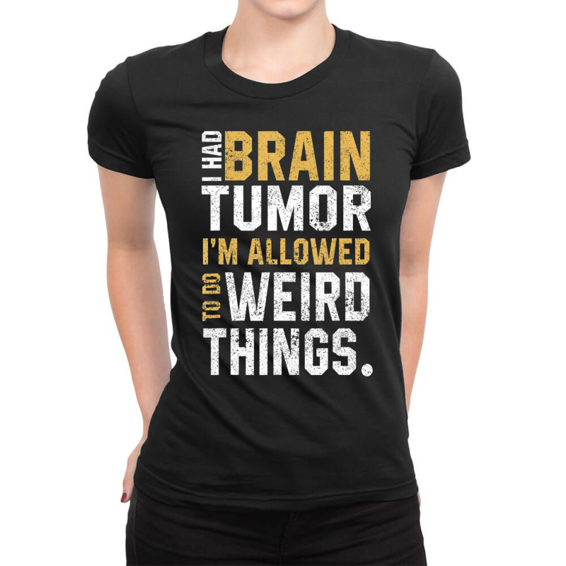 Brain Tumor Awareness Aneurysm I Had A Brain Tumor Ladies Fitted T-Shirt by cm-arts | Artistshot