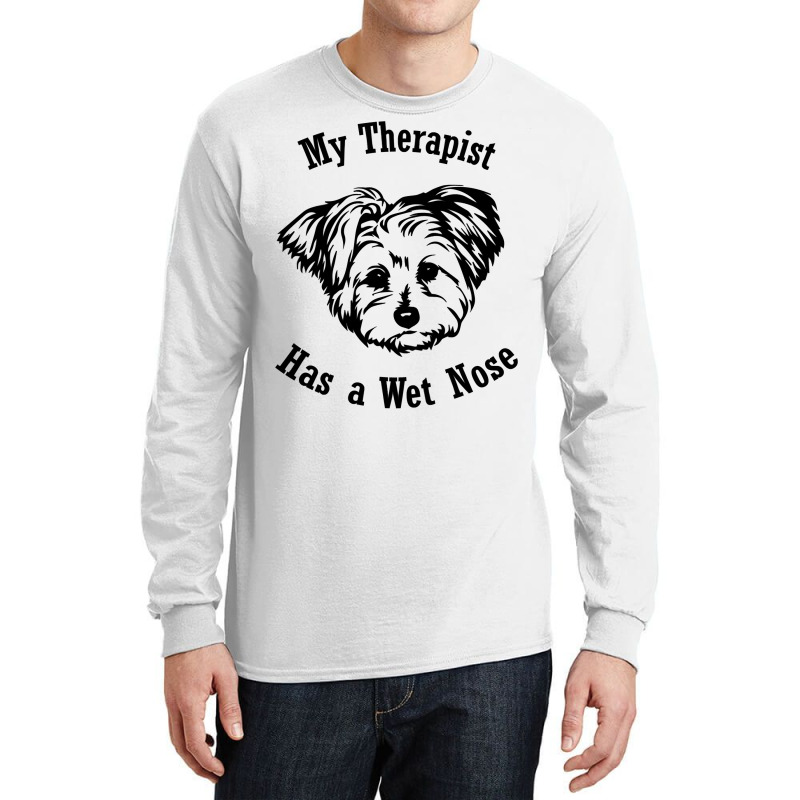 Morkie Dog My Therapist Has A Wet Nose Sweatshirt Long Sleeve Shirts by pofijinashu | Artistshot