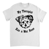 Morkie Dog My Therapist Has A Wet Nose Sweatshirt Classic T-shirt | Artistshot