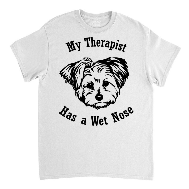 Morkie Dog My Therapist Has A Wet Nose Sweatshirt Classic T-shirt by pofijinashu | Artistshot