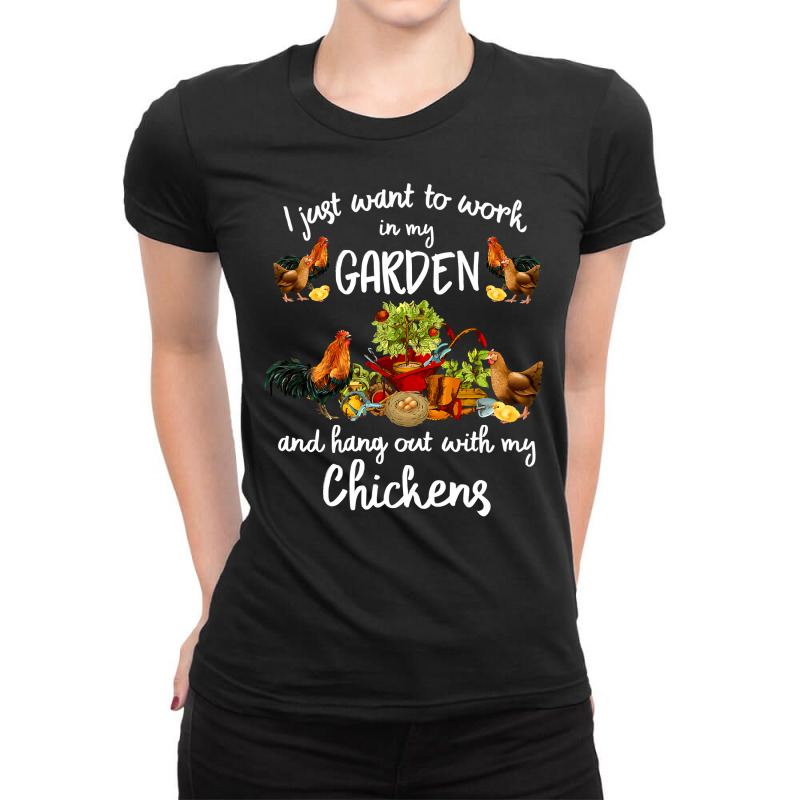 Chicken Cock Womens I Just Want To Work In My Garden And Hang Out Chic Ladies Fitted T-Shirt by offensejuggler | Artistshot