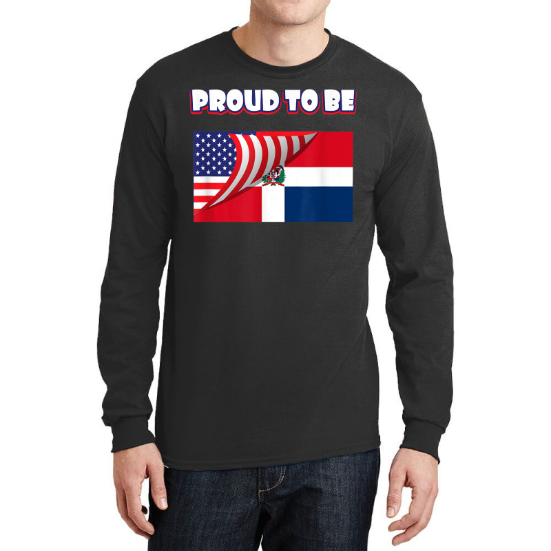 Proud To Be Dominican And American Flag July 4th Long Sleeve Shirts by JusticePeck | Artistshot