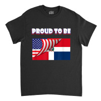 Proud To Be Dominican And American Flag July 4th Classic T-shirt | Artistshot