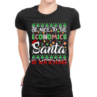 Be Nice To Economics Santa Is Watching Economics Christmas Pullover Ho Ladies Fitted T-shirt | Artistshot