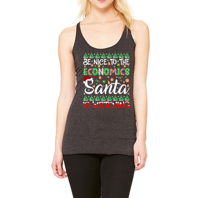 Be Nice To Economics Santa Is Watching Economics Christmas Pullover Ho Racerback Tank by cm-arts | Artistshot