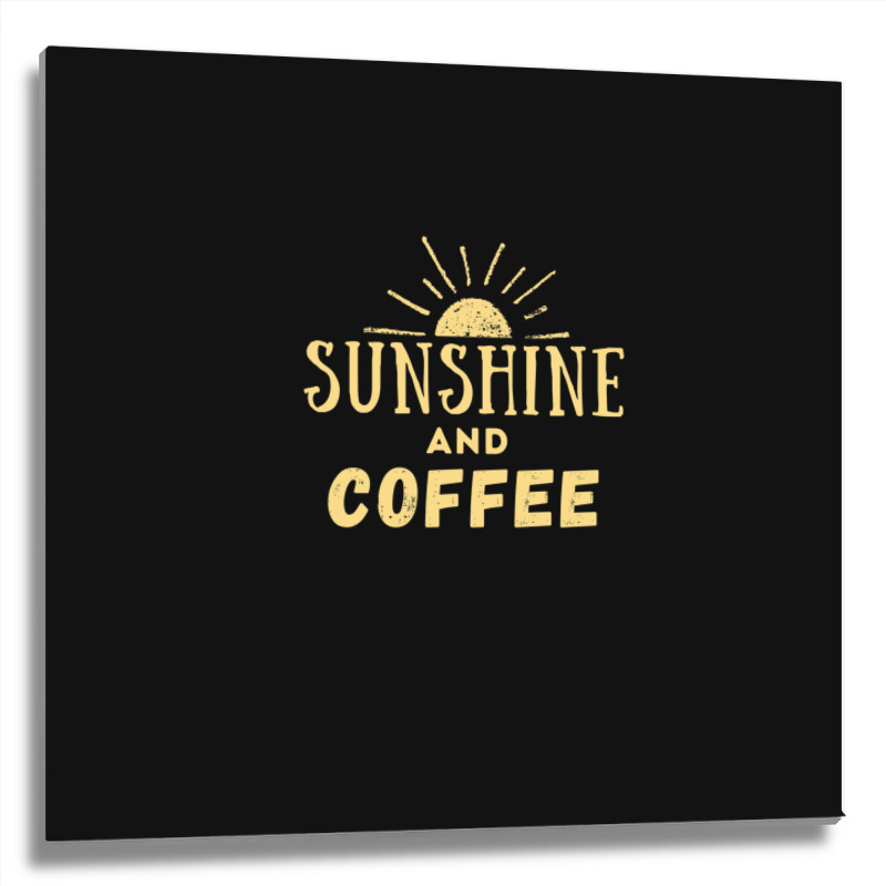 Sunshine And Coffee Metal Print Square | Artistshot