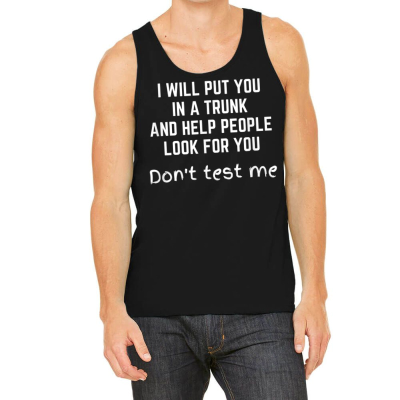 Funny I Will Put You In A Trunk And Help People Look For You Tank Top by IsabelConstance | Artistshot