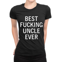 Mens Sarcastic, Best Fucking Uncle Ever, Funny, Joke, Family Ladies Fitted T-shirt | Artistshot