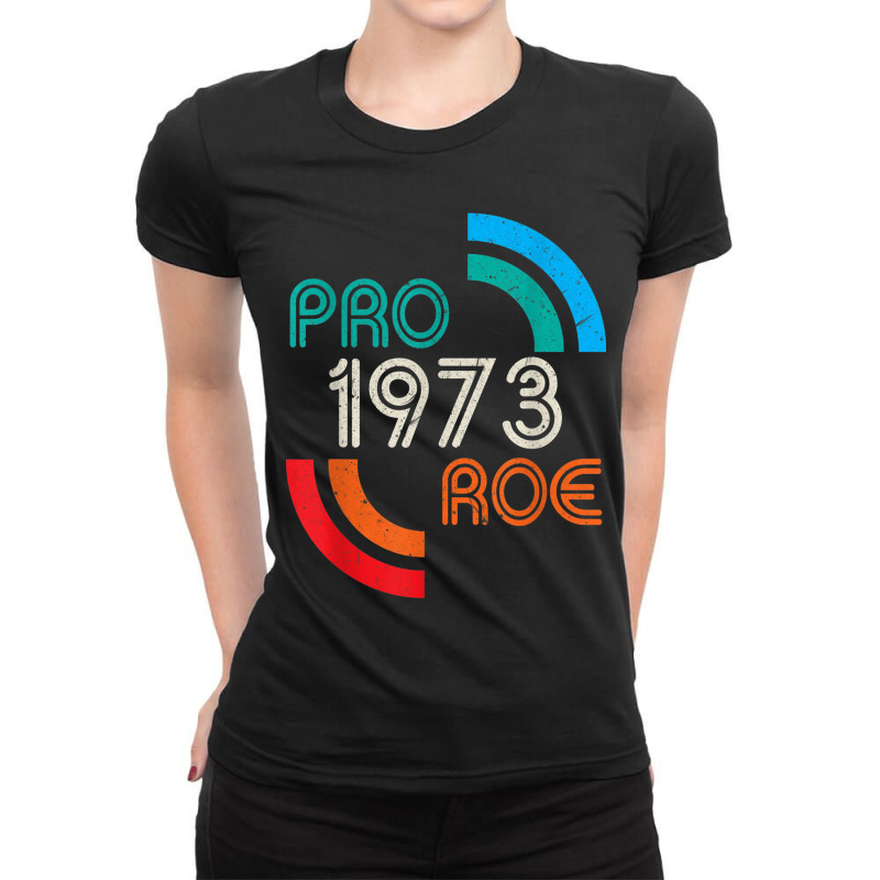 Pro Choice 1973 Womens Rights Feminism Roe Ladies Fitted T-Shirt by MaraRojas | Artistshot